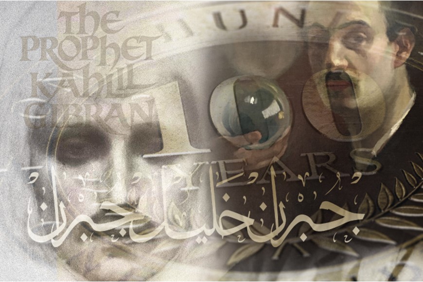 KHALIL GIBRAN: 100 YEARS OF EMBRACING HIS UNIVERSAL MESSAGE